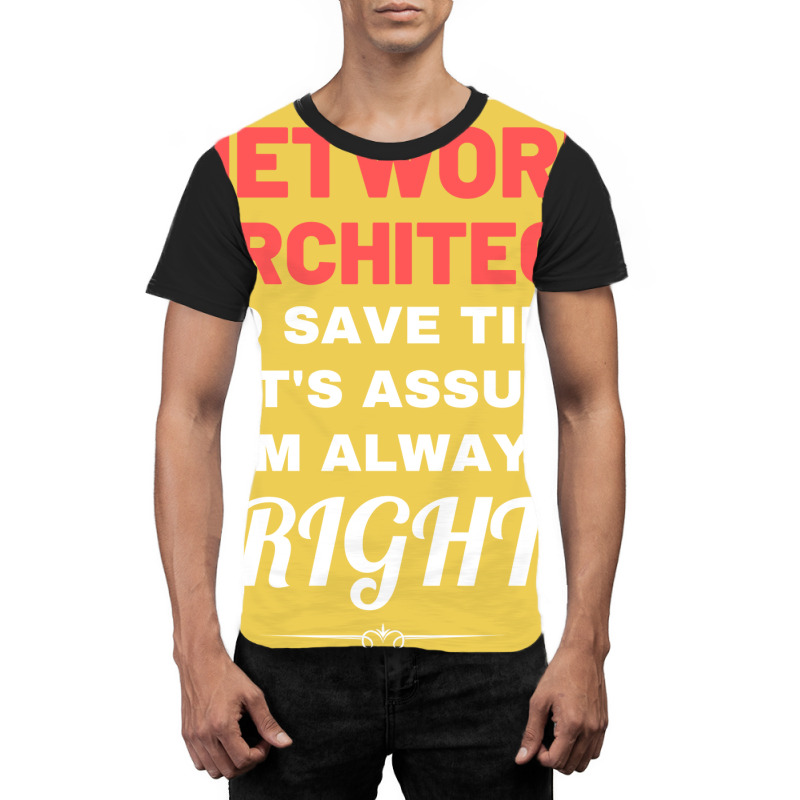 Im A Network Architect To Save Time Lets Assume Im Always Right Aesthe Graphic T-shirt | Artistshot