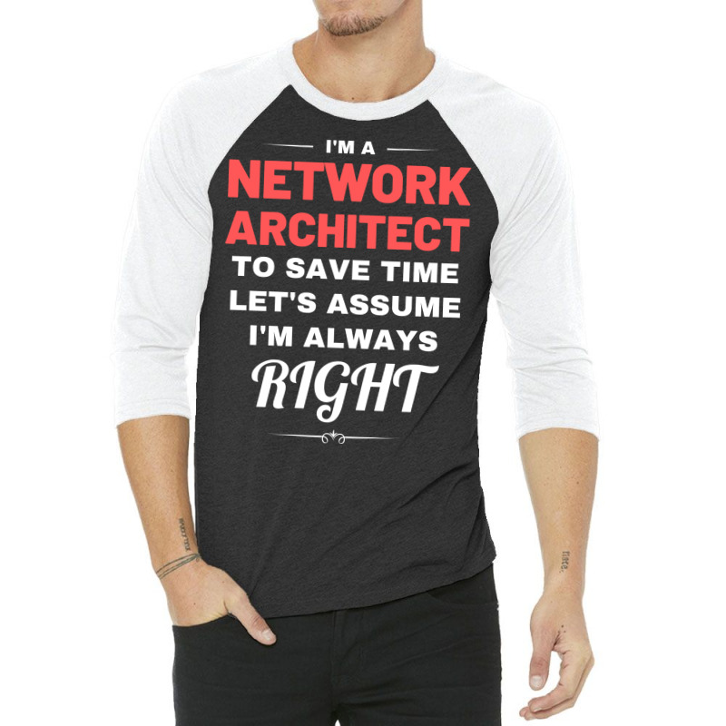 Im A Network Architect To Save Time Lets Assume Im Always Right Aesthe 3/4 Sleeve Shirt | Artistshot