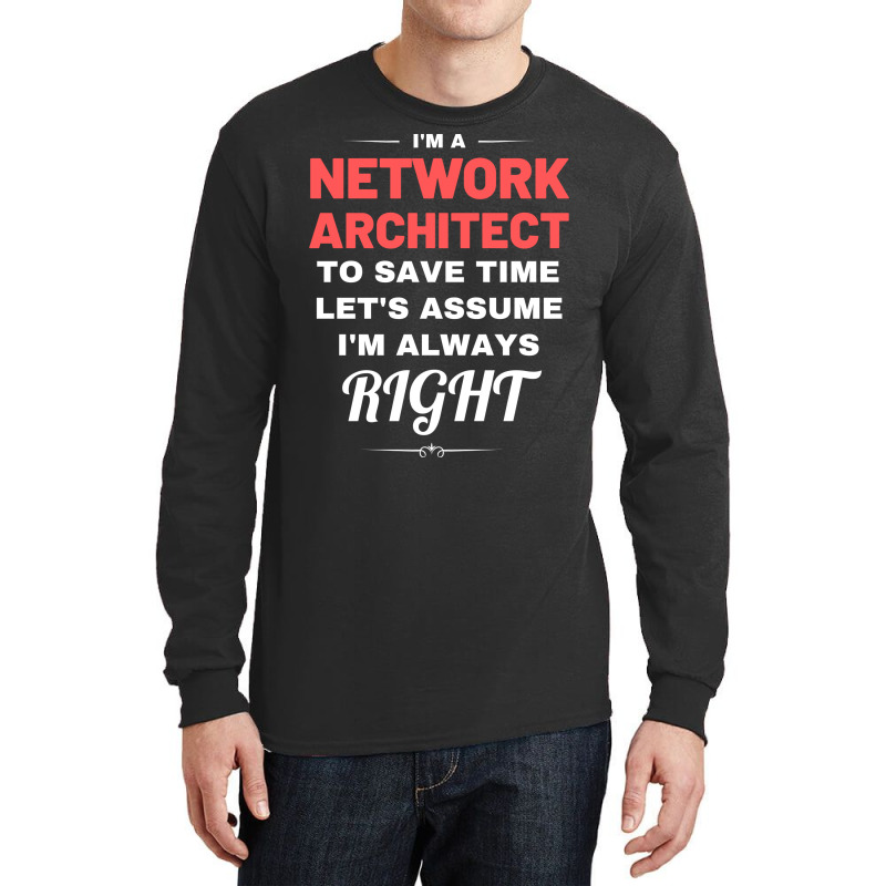 Im A Network Architect To Save Time Lets Assume Im Always Right Aesthe Long Sleeve Shirts | Artistshot