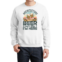 Architecture And Beer Thats Why Im Here Funny Blue Crewneck Sweatshirt | Artistshot