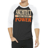 Architect Turns Pain Into Power Humor 3/4 Sleeve Shirt | Artistshot