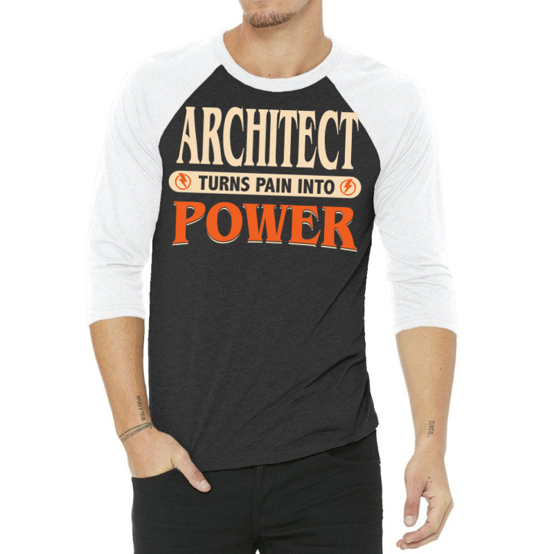 Architect Turns Pain Into Power Humor 3/4 Sleeve Shirt | Artistshot