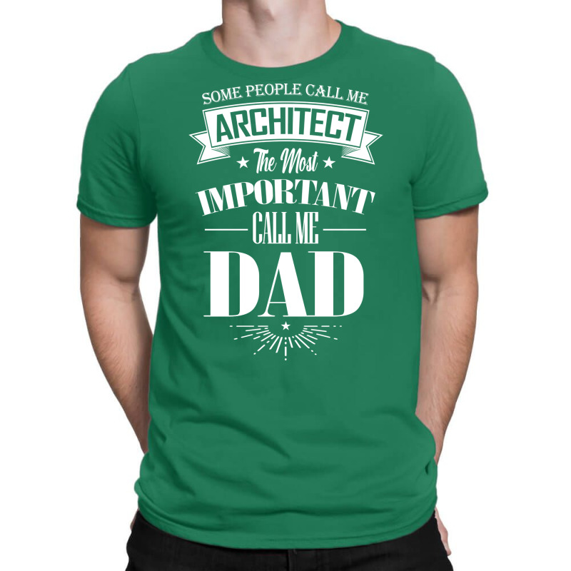 Some People Call Me Architect The Most Important Call Me Dad Tumblr T-shirt | Artistshot