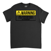 Funny And Awesome Warning May Spontaneously Start Talking About Astron Classic T-shirt | Artistshot