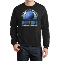 You Dont Have To Live On Neptune To Know Its Awesome Neptune Crewneck Sweatshirt | Artistshot