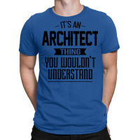 Its An Architect Thing You Wouldnt Understand Nostalgia T-shirt | Artistshot