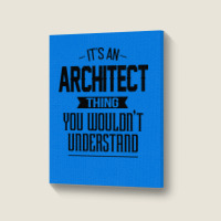 Its An Architect Thing You Wouldnt Understand Nostalgia Portrait Canvas Print | Artistshot