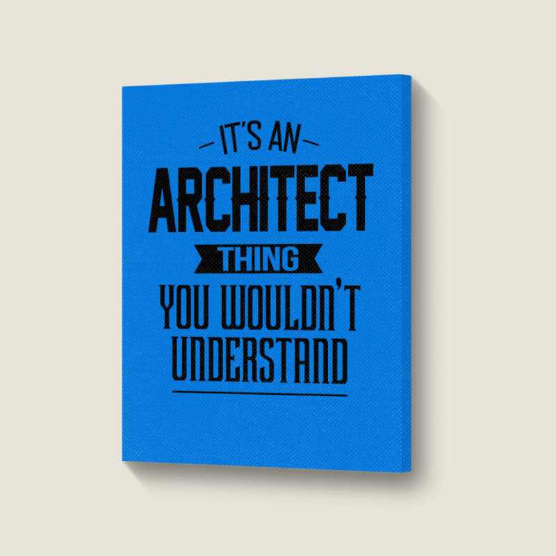 Its An Architect Thing You Wouldnt Understand Nostalgia Portrait Canvas Print | Artistshot