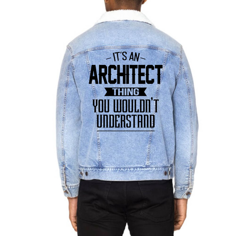 Its An Architect Thing You Wouldnt Understand Nostalgia Unisex Sherpa-lined Denim Jacket | Artistshot