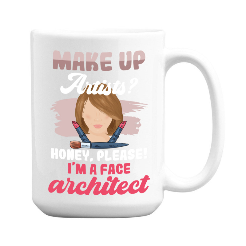 Make Up Artists Honey Please Face Architect Hipster 15 Oz Coffee Mug | Artistshot