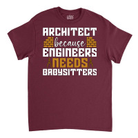 Architect Because Enigneers Needs Architects Job Nostalgia Classic T-shirt | Artistshot