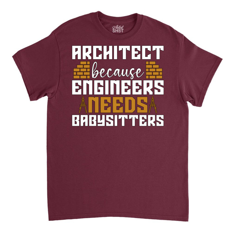 Architect Because Enigneers Needs Architects Job Nostalgia Classic T-shirt | Artistshot