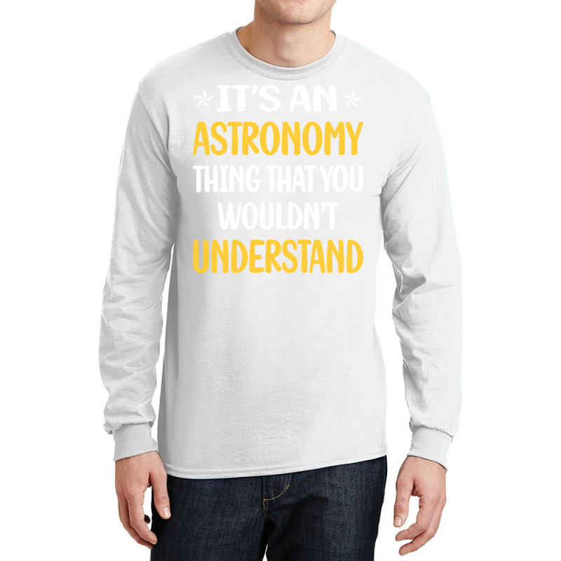 You Would Not Understand Astronomy Girl Long Sleeve Shirts | Artistshot