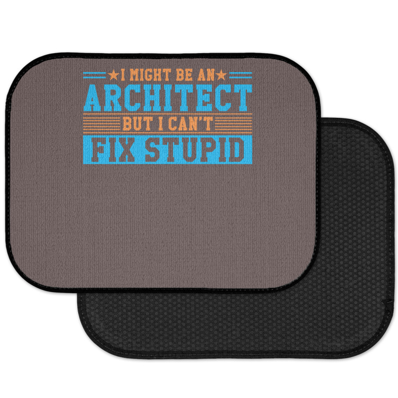 I Might Be An Architect But I Cant Fix Stupid Travel Rear Car Mat | Artistshot