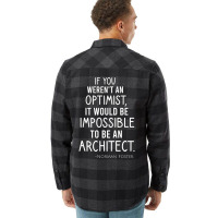 If You Werent An Optimist It Would Be Impossible To Be An Architect Re Flannel Shirt | Artistshot