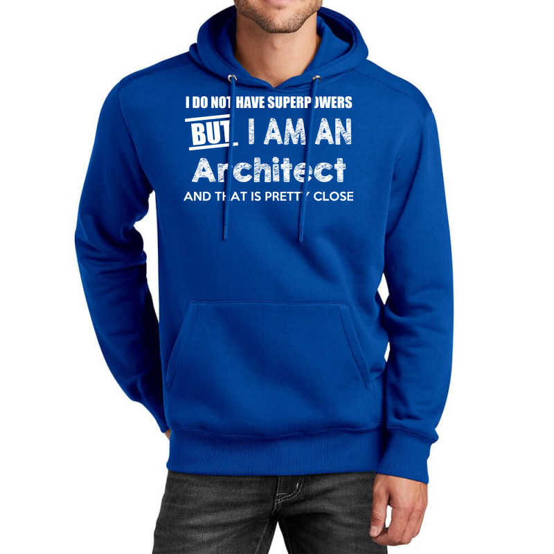 I Do Not Have Superpowers But I Am An Architect And That Is Pretty Clo Unisex Hoodie | Artistshot