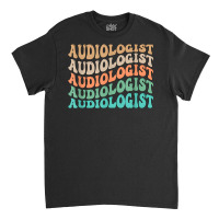 Groovy Audiologist Audiology Audiologists T Shirt Classic T-shirt | Artistshot