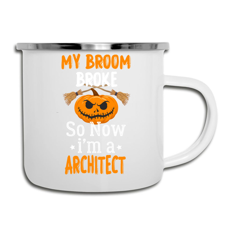 My Broom Broke So Now Im A Architect Architect Halloween Gift Girl Camper Cup | Artistshot