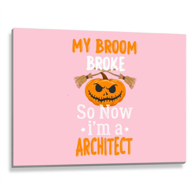 My Broom Broke So Now Im A Architect Architect Halloween Gift Girl Metal Print Horizontal | Artistshot