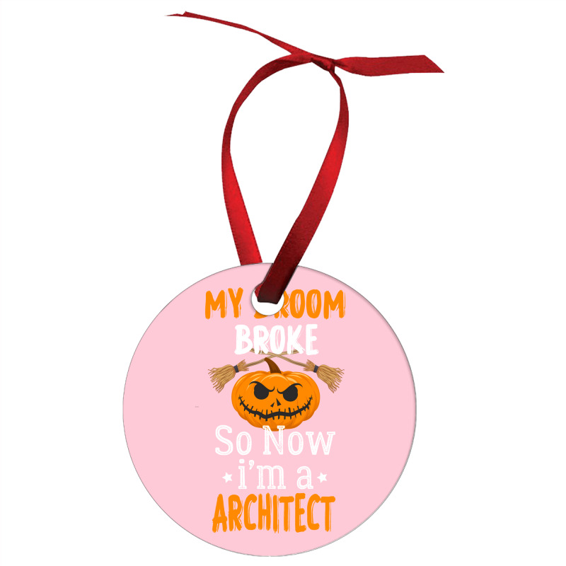 My Broom Broke So Now Im A Architect Architect Halloween Gift Girl Ornament | Artistshot