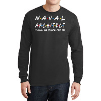 Naval Architect Ill Be There For You Gifts Long Sleeve Shirts | Artistshot