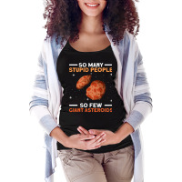 So Many Stupid People So Few Giant Asteroids Asteroid Space Maternity Scoop Neck T-shirt | Artistshot