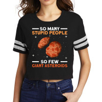 So Many Stupid People So Few Giant Asteroids Asteroid Space Scorecard Crop Tee | Artistshot