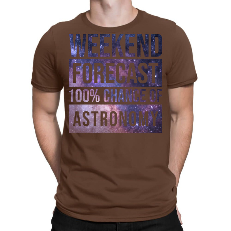 Awesome And Funny Weekend Forecast Hundred Procent Chance Of Astronomy T-Shirt by thanetsadib | Artistshot