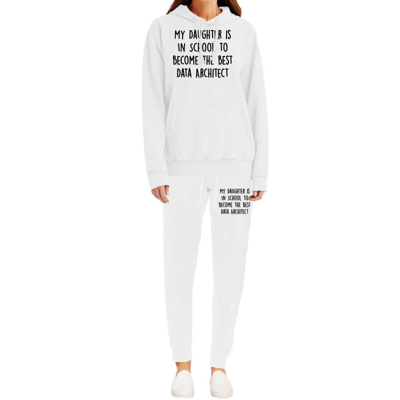 My Daughter Is In School To Become The Best Data Architect Quote Hoodie & Jogger Set | Artistshot