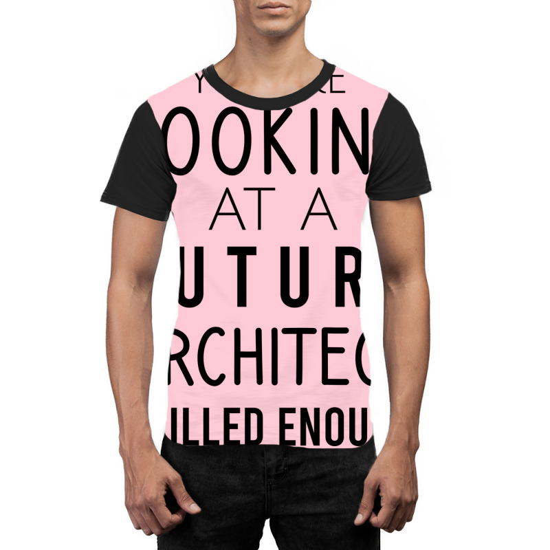 Youre Looking At A Future Architect Skilled Enough Hipster Graphic T-shirt | Artistshot