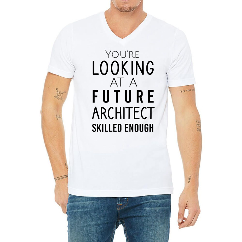 Youre Looking At A Future Architect Skilled Enough Hipster V-neck Tee | Artistshot