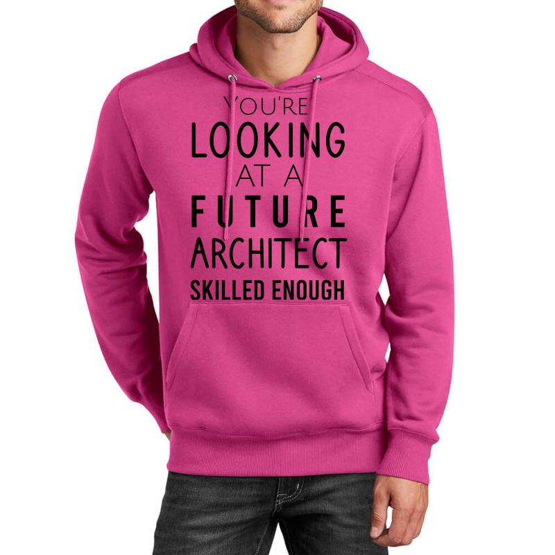 Youre Looking At A Future Architect Skilled Enough Hipster Unisex Hoodie | Artistshot