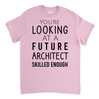 Youre Looking At A Future Architect Skilled Enough Hipster Classic T-shirt | Artistshot