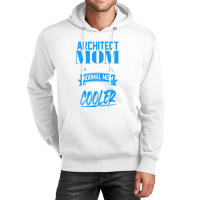 Im An Architect Mom Just Like A Normal Mom Except Much Cooler Humor Unisex Hoodie | Artistshot