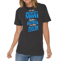 Im An Architect Mom Just Like A Normal Mom Except Much Cooler Humor Vintage T-shirt | Artistshot