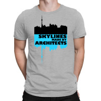 Skylines Made By Architects  Gift T-shirt | Artistshot