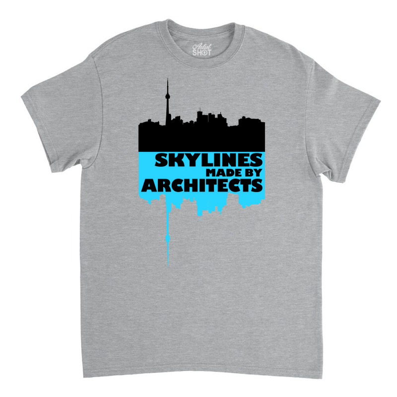 Skylines Made By Architects  Gift Classic T-shirt | Artistshot