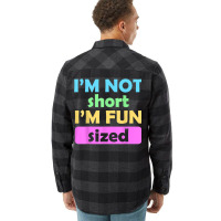 I'm Not Short I'm Fun Sized Funny Sayings T Shirt Flannel Shirt | Artistshot