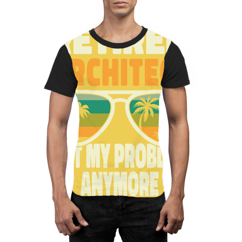 Retired Men Retired Architect Not My Problem Yellow Graphic T-shirt | Artistshot