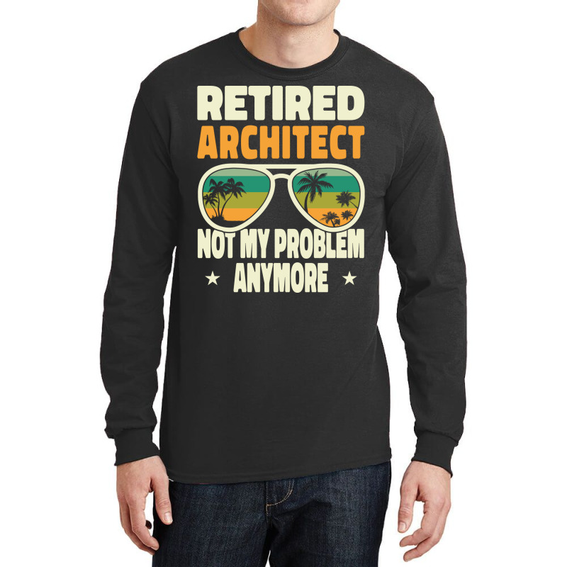 Retired Men Retired Architect Not My Problem Yellow Long Sleeve Shirts | Artistshot