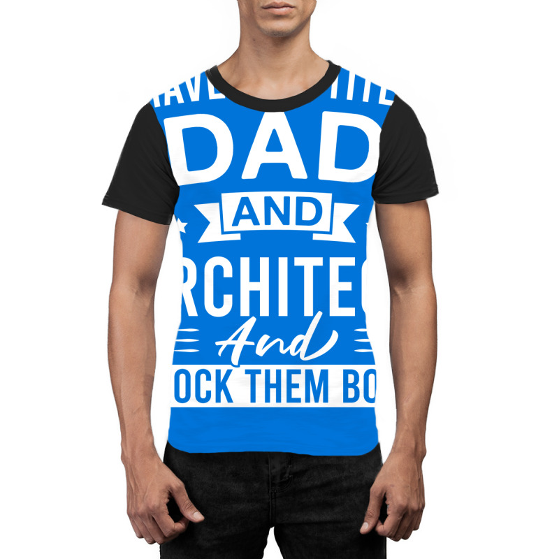 I Have Two Titles Dad And Architect And I Rock Them Both Architects Fa Graphic T-shirt | Artistshot