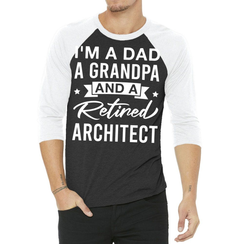 Im A Dad A Grandpa And A Retired Architect Retired Architects Fathers 3/4 Sleeve Shirt | Artistshot