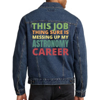 This Job Thing Sure Is Messing Up My Astronomy Career Cool Men Denim Jacket | Artistshot