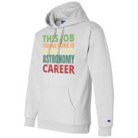 This Job Thing Sure Is Messing Up My Astronomy Career Cool Champion Hoodie | Artistshot