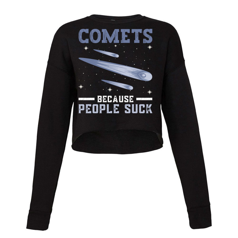 Comets Because People Suck Comet Astronomical Object Space Cropped Sweater by thanetsadib | Artistshot