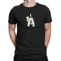 Wire Fox Terrier Talk To The Tail T-shirt | Artistshot