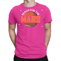 Reach For The Mars Mars Planet Space Lover T-shirt | Artistshot