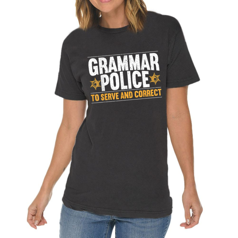 Grammar Police To Serve And Correct Grammar Nazy English Vintage T-Shirt by DanaMarieDeLosSantos | Artistshot