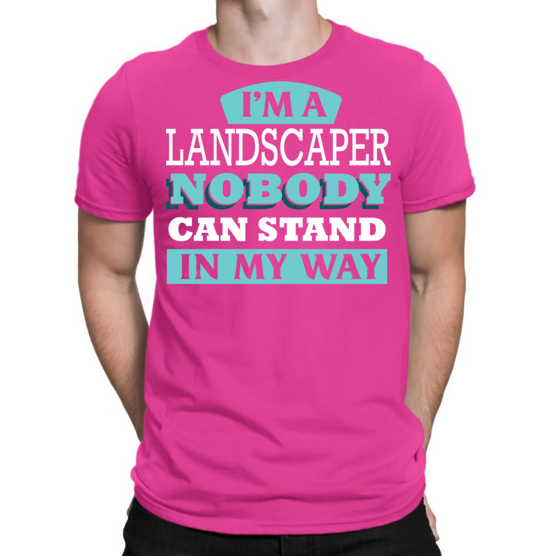 Im A Landscaper Nobody Can Stand In My Way Love T-shirt | Artistshot