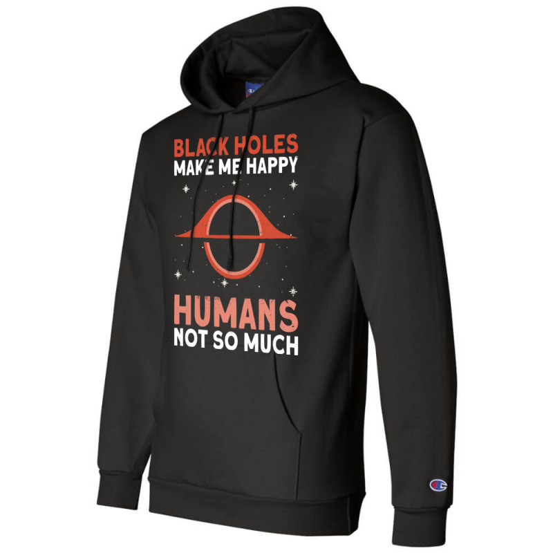 Black Holes Make Me Happy Humans Not So Much Astrophysics Champion Hoodie | Artistshot